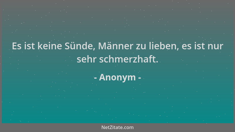 Anonym - Es ist keine Sünde, Männer zu lieben, es ist nur sehr schmerzhaft....
