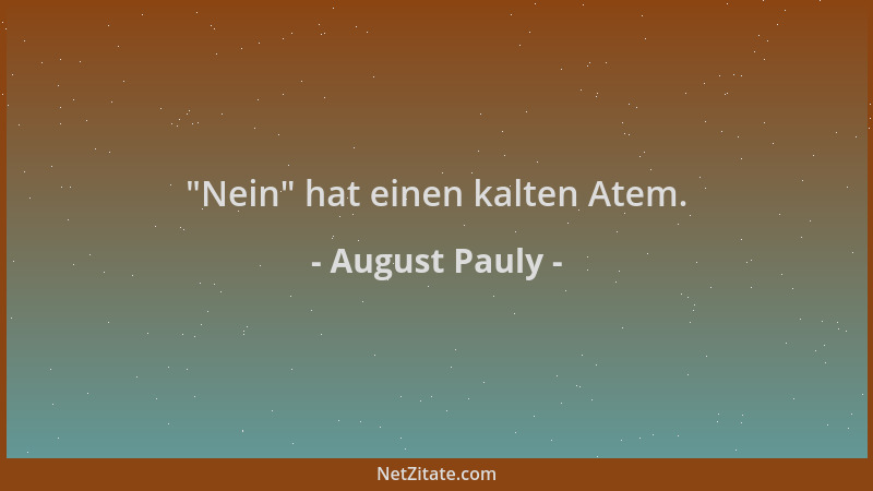 August Pauly -  "Nein " hat einen kalten Atem....
