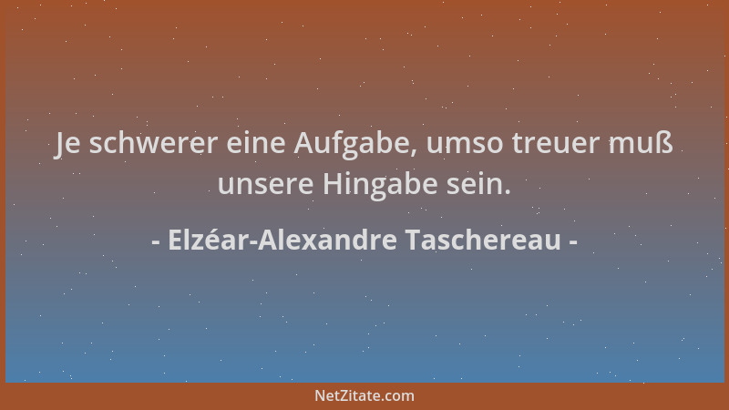 Elzéar-Alexandre Taschereau - Je schwerer eine Aufgabe, umso treuer muß unsere Hingabe sein....