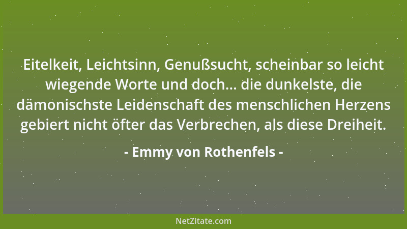 Emmy von Rothenfels - Eitelkeit, Leichtsinn, Genußsucht, scheinbar so leicht wiegende Worte und doch... die dunkelste, die...