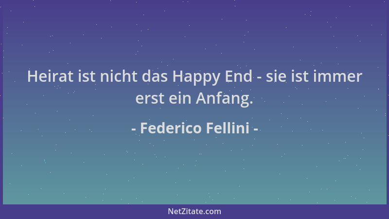 Federico Fellini - Heirat ist nicht das Happy End - sie ist immer erst ein Anfang....
