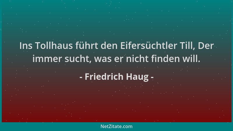 Friedrich Haug - Ins Tollhaus führt den Eifersüchtler Till, Der immer sucht, was er nicht finden will....