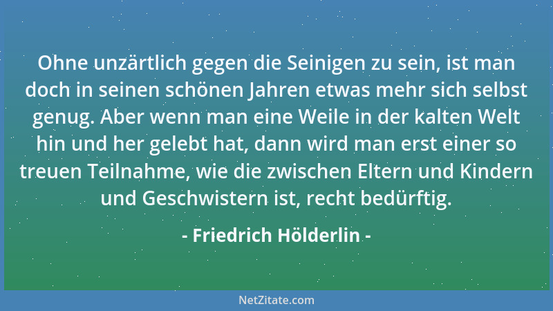Friedrich Hölderlin - Opfere nie dein Gewissen der Klugheit auf. Aber sei klug....
