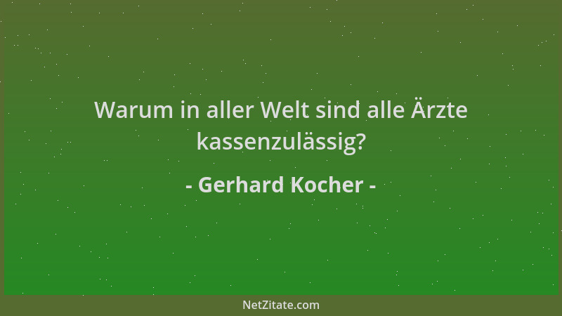 Gerhard Kocher - Warum in aller Welt sind alle Ärzte kassenzulässig?...
