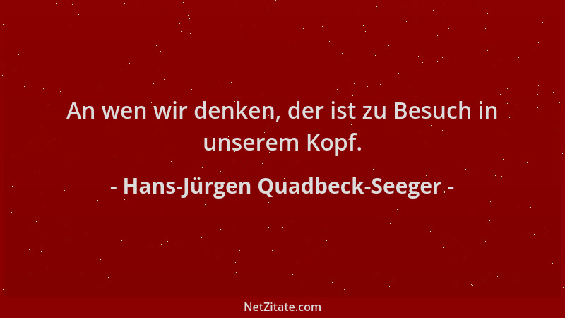 Hans-Jürgen Quadbeck-Seeger - An wen wir denken, der ist zu Besuch in unserem Kopf....