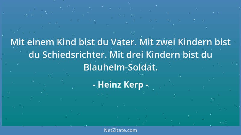 Heinz Kerp - Mit einem Kind bist du Vater. Mit zwei Kindern bist du Schiedsrichter. Mit drei Kindern bist du Blauhelm-Solda...