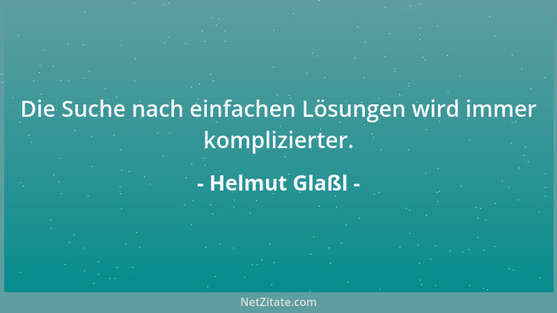 Helmut Glaßl - Die Suche nach einfachen Lösungen wird immer komplizierter....