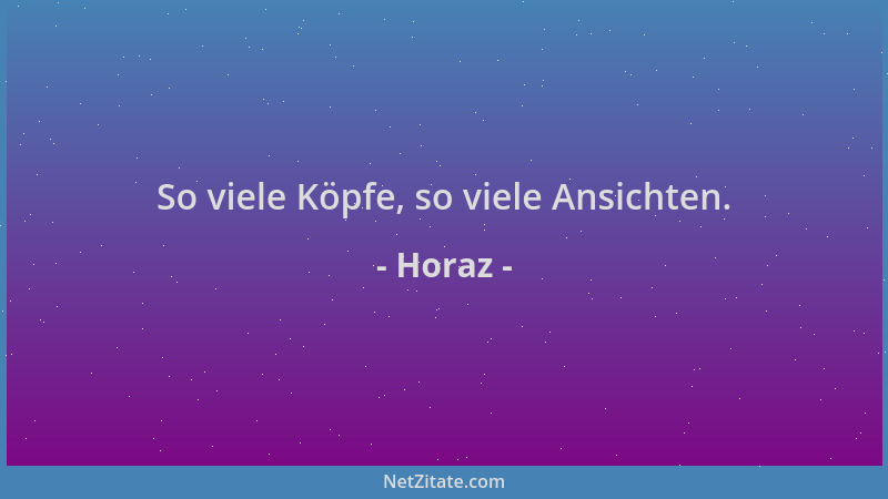 Horaz - So viele Köpfe, so viele Ansichten....