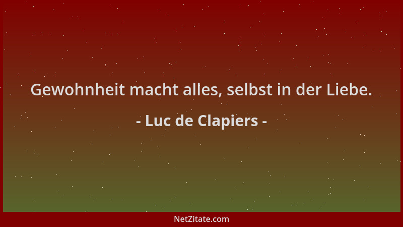 Luc de Clapiers - Gewohnheit macht alles, selbst in der Liebe....