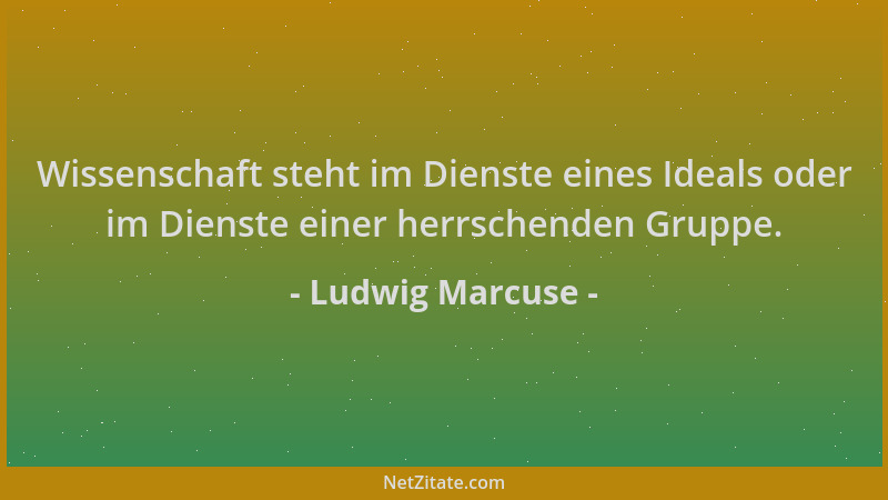 Ludwig Marcuse - Wissenschaft steht im Dienste eines Ideals oder im Dienste einer herrschenden Gruppe....