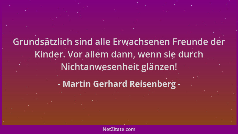 Martin Gerhard Reisenberg - Grundsätzlich sind alle Erwachsenen Freunde der Kinder. Vor allem dann, wenn sie durch Nichtanw...