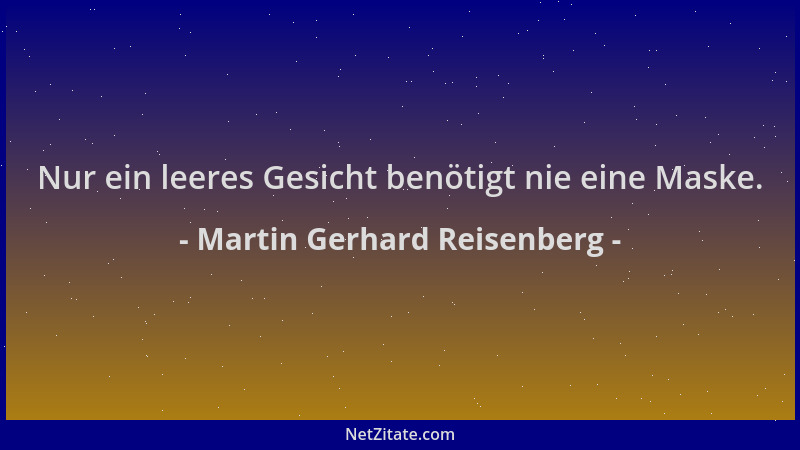 Martin Gerhard Reisenberg - Nur ein leeres Gesicht benötigt nie eine Maske....