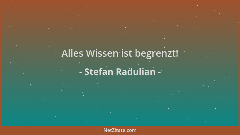 Stefan Radulian - Alles Wissen ist begrenzt!...