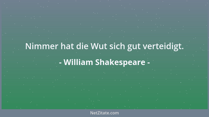 William Shakespeare - Was süß schmeckt, wird oft bitter beim Verdauen....