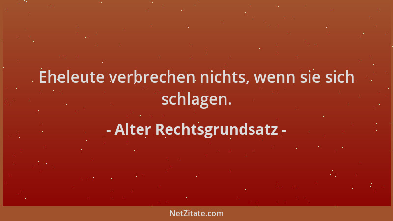 Alter Rechtsgrundsatz - Eheleute verbrechen nichts, wenn sie sich schlagen....