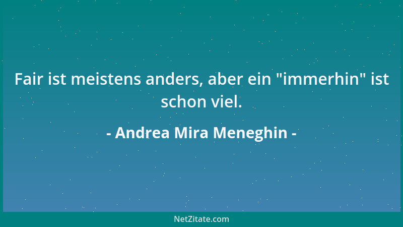 Andrea Mira Meneghin - Fair ist meistens anders, aber ein  "immerhin " ist schon viel....