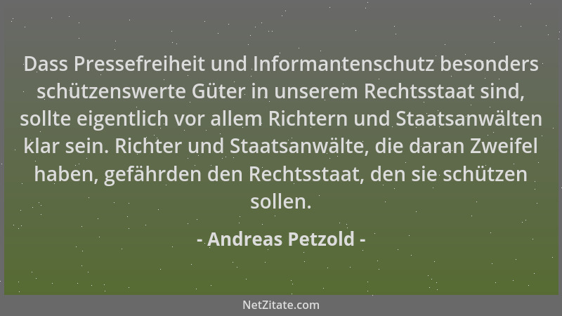 Andreas Petzold - Dass Pressefreiheit und Informantenschutz besonders schützenswerte Güter in unserem Rechtsstaat sind, sol...