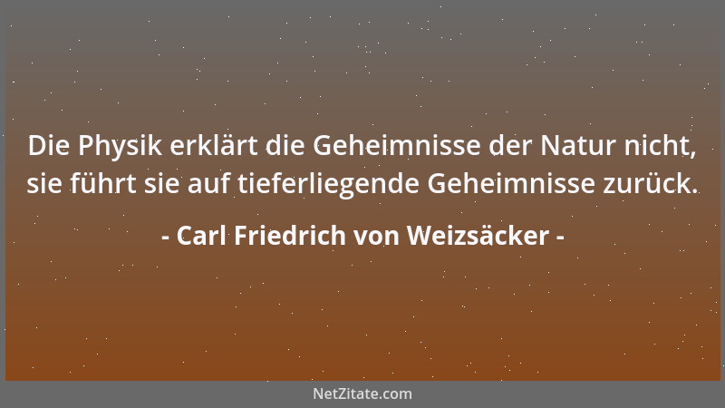 Carl Friedrich von Weizsäcker - In seiner Kritik der herrschenden Farbenlehre hat Goethe den klaren Sinn der Worte und Vers...