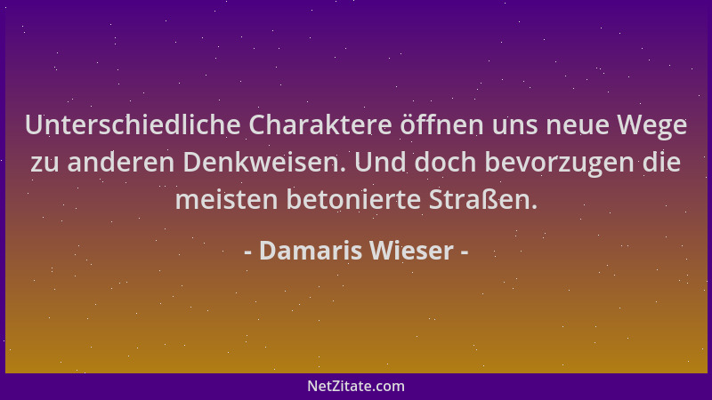 Damaris Wieser - Unterschiedliche Charaktere öffnen uns neue Wege zu anderen Denkweisen. Und doch bevorzugen die meisten be...