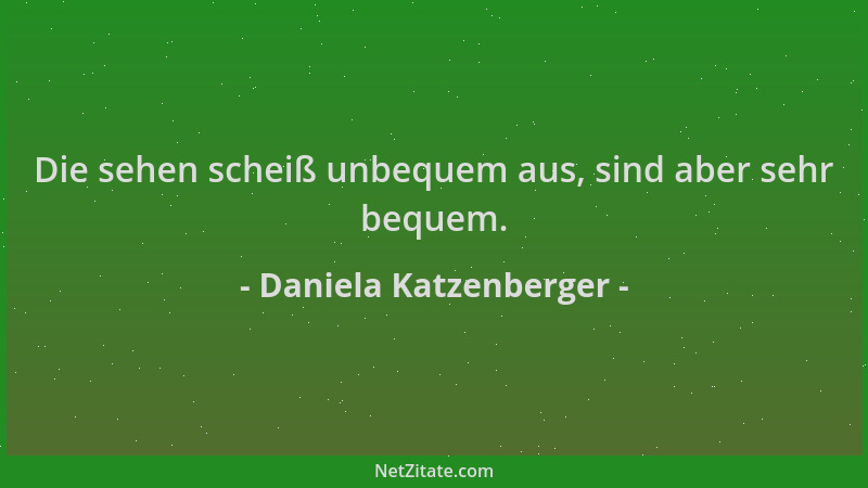 Daniela Katzenberger - Die sehen scheiß unbequem aus, sind aber sehr bequem....