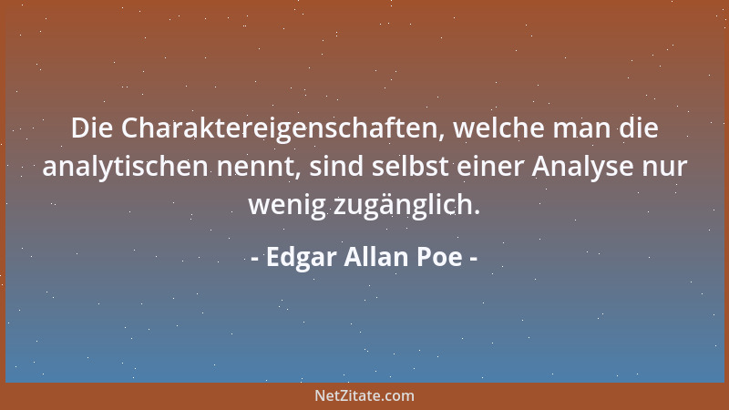 Edgar Allan Poe - Die Charaktereigenschaften, welche man die analytischen nennt, sind selbst einer Analyse nur wenig zugäng...