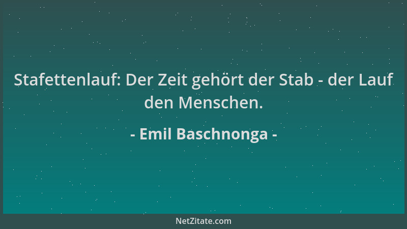 Emil Baschnonga - Stafettenlauf: Der Zeit gehört der Stab - der Lauf den Menschen....