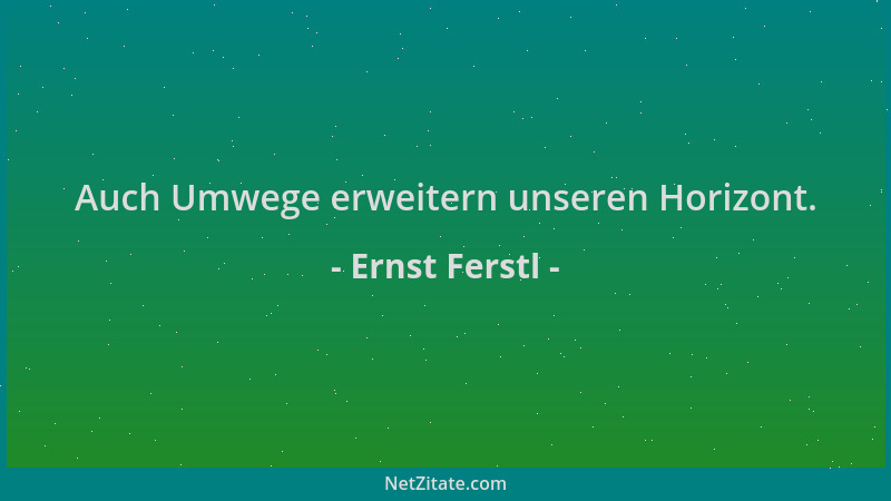 Ernst Ferstl - Auch Umwege erweitern unseren Horizont....