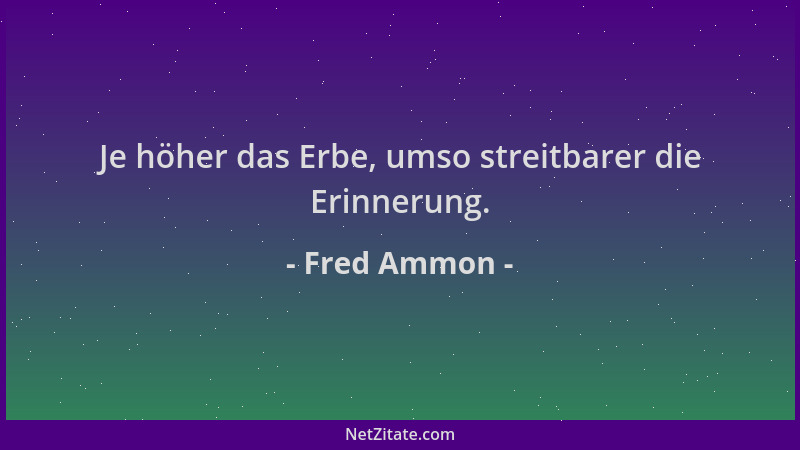 Fred Ammon - Je höher das Erbe, umso streitbarer die Erinnerung....