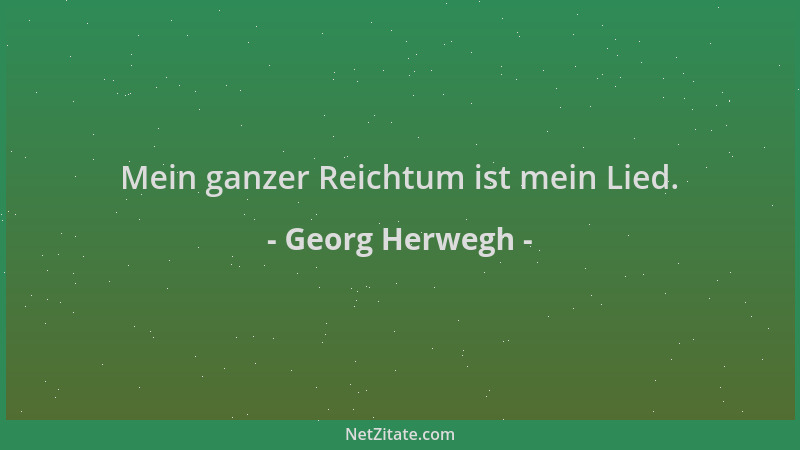 Georg Herwegh - Mein ganzer Reichtum ist mein Lied....