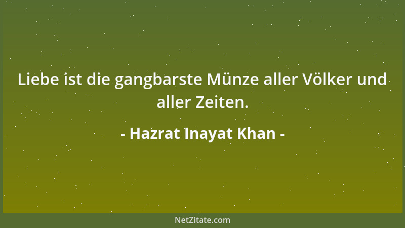 Hazrat Inayat Khan - Liebe ist die gangbarste Münze aller Völker und aller Zeiten....