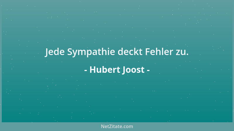 Hubert Joost - Jede Sympathie deckt Fehler zu....