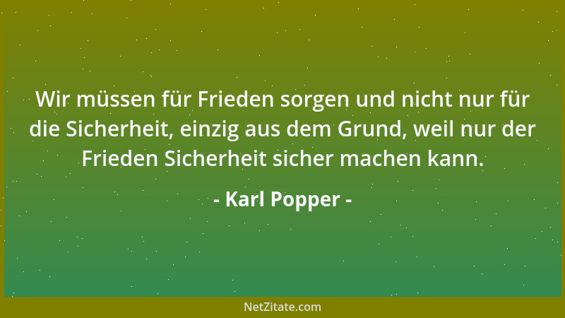 Karl Popper - Wir müssen für Frieden sorgen und nicht nur für die Sicherheit, einzig aus dem Grund, weil nur der Frieden Si...