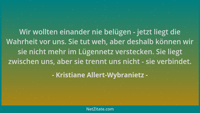 Kristiane Allert-Wybranietz - Wir wollten einander nie belügen - jetzt liegt die Wahrheit vor uns. Sie tut weh, aber deshal...