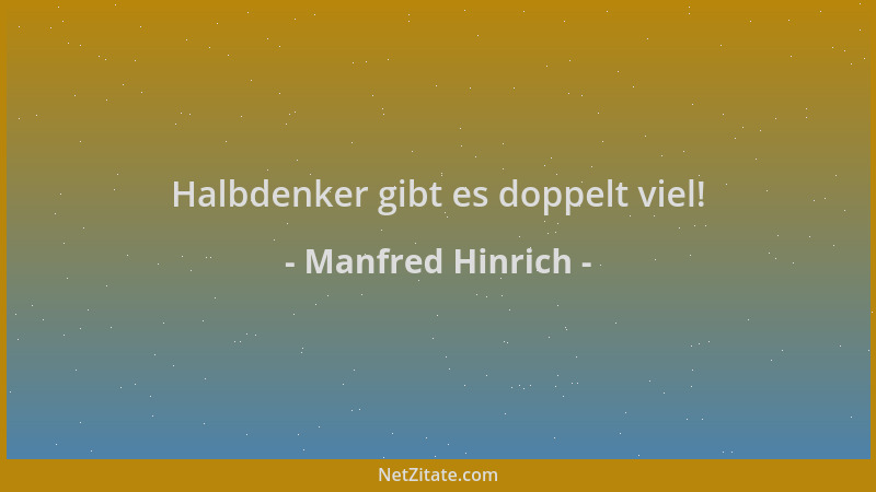 Manfred Hinrich - Halbdenker gibt es doppelt viel!...