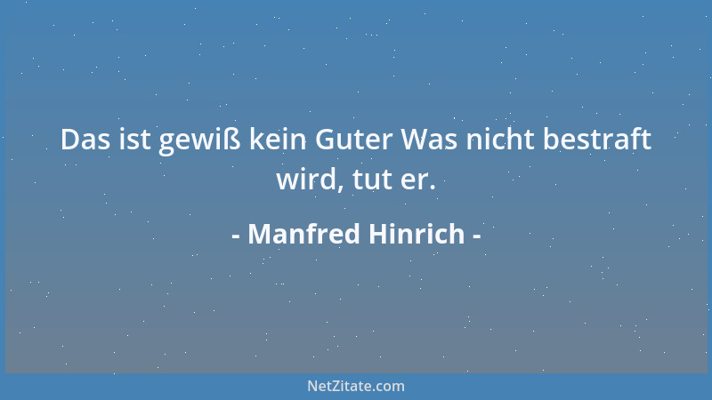 Manfred Hinrich - Das ist gewiß kein Guter Was nicht bestraft wird, tut er....