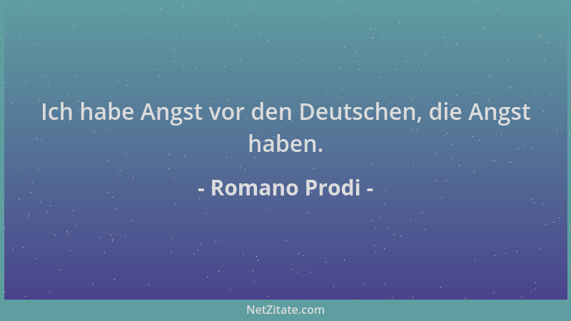 Romano Prodi - Ich habe Angst vor den Deutschen, die Angst haben....