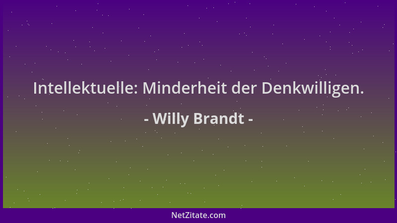 Willy Brandt - Intellektuelle: Minderheit der Denkwilligen....