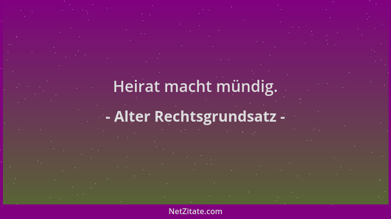 Alter Rechtsgrundsatz - Heirat macht mündig....