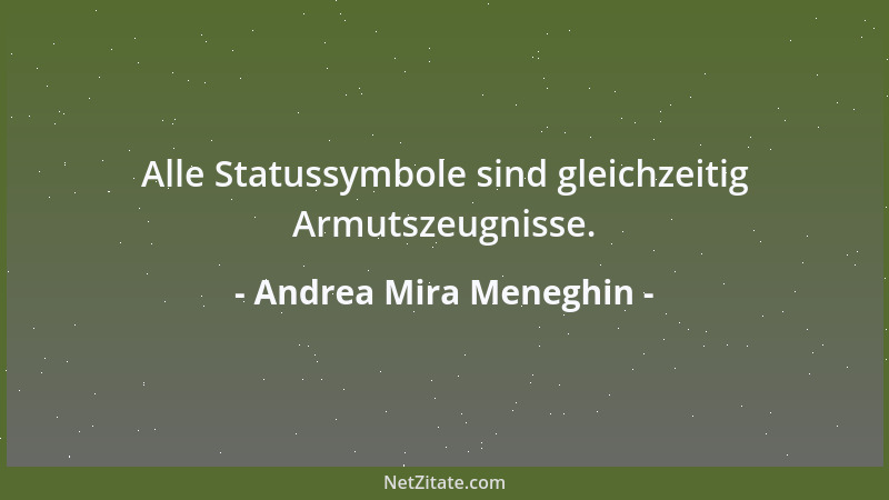 Andrea Mira Meneghin - Alle Statussymbole sind gleichzeitig Armutszeugnisse....