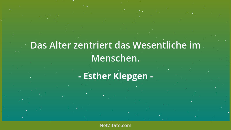 Esther Klepgen - Das Alter zentriert das Wesentliche im Menschen....
