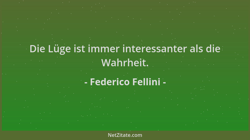 Federico Fellini - Die Lüge ist immer interessanter als die Wahrheit....