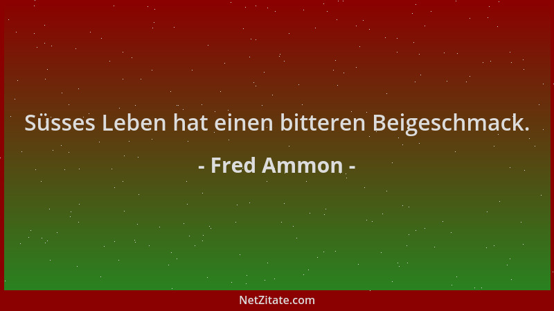 Fred Ammon - Süsses Leben hat einen bitteren Beigeschmack....
