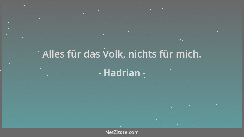 Hadrian - Alles für das Volk, nichts für mich....