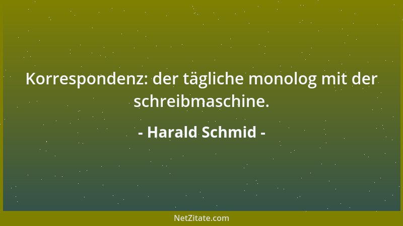 Harald Schmid - Korrespondenz: der tägliche monolog mit der schreibmaschine....