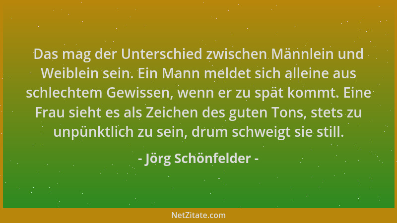 Jörg Schönfelder - Das mag der Unterschied zwischen Männlein und Weiblein sein. Ein Mann meldet sich alleine aus schlechtem...