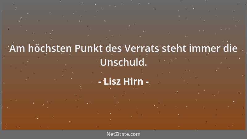 Lisz Hirn - Am höchsten Punkt des Verrats steht immer die Unschuld....
