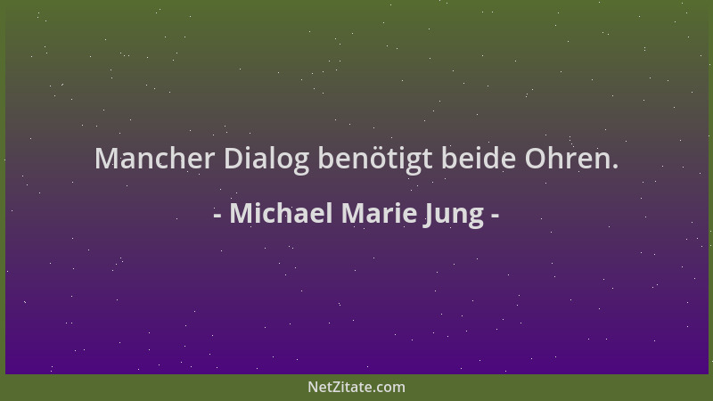 Michael Marie Jung - Mancher Dialog benötigt beide Ohren....