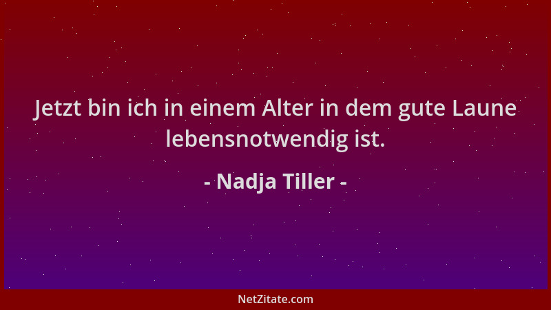 Nadja Tiller - Jetzt bin ich in einem Alter in dem gute Laune lebensnotwendig ist....