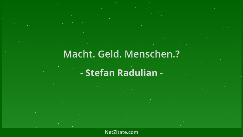 Stefan Radulian - Macht. Geld. Menschen.?...