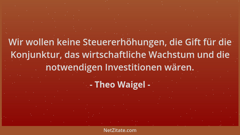 Theo Waigel - Wir wollen keine Steuererhöhungen, die Gift für die Konjunktur, das wirtschaftliche Wachstum und die notwendi...